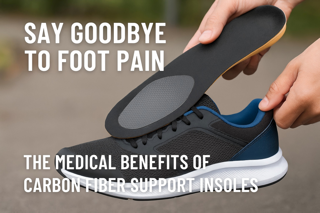 Say Goodbye to Foot Pain: The Medical Benefits of Carbon Fiber Support Insoles